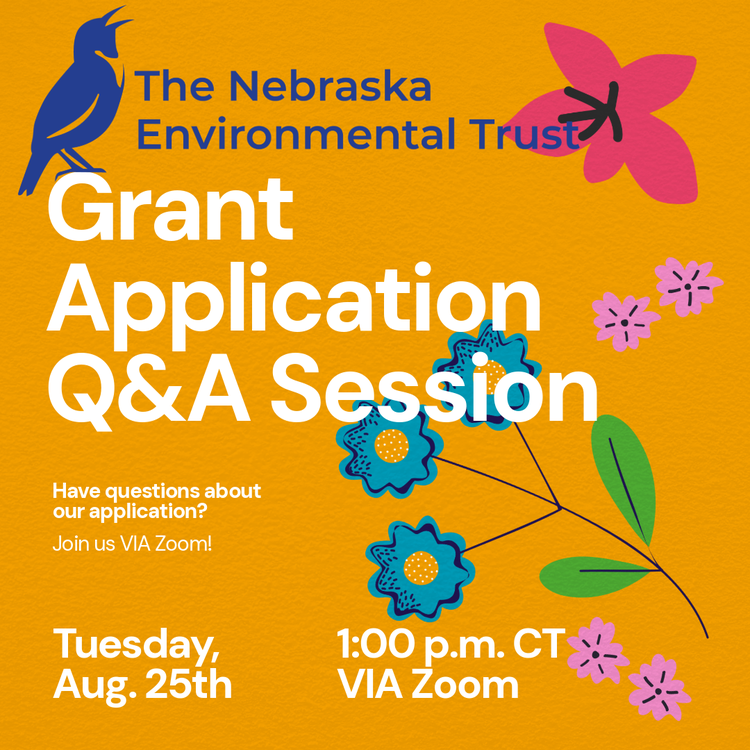 The Nebraska Environmental Trust Grant Application Q&A Session. Have questions about our application? Join us VIA Zoom! Tuesday, August 25th, 1:00 p.m. CT VIA Zoom